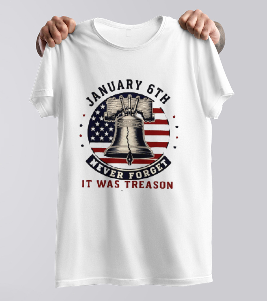 January 6th Never Forget It Was Treason Freedom Bell American Flag T-Shirt