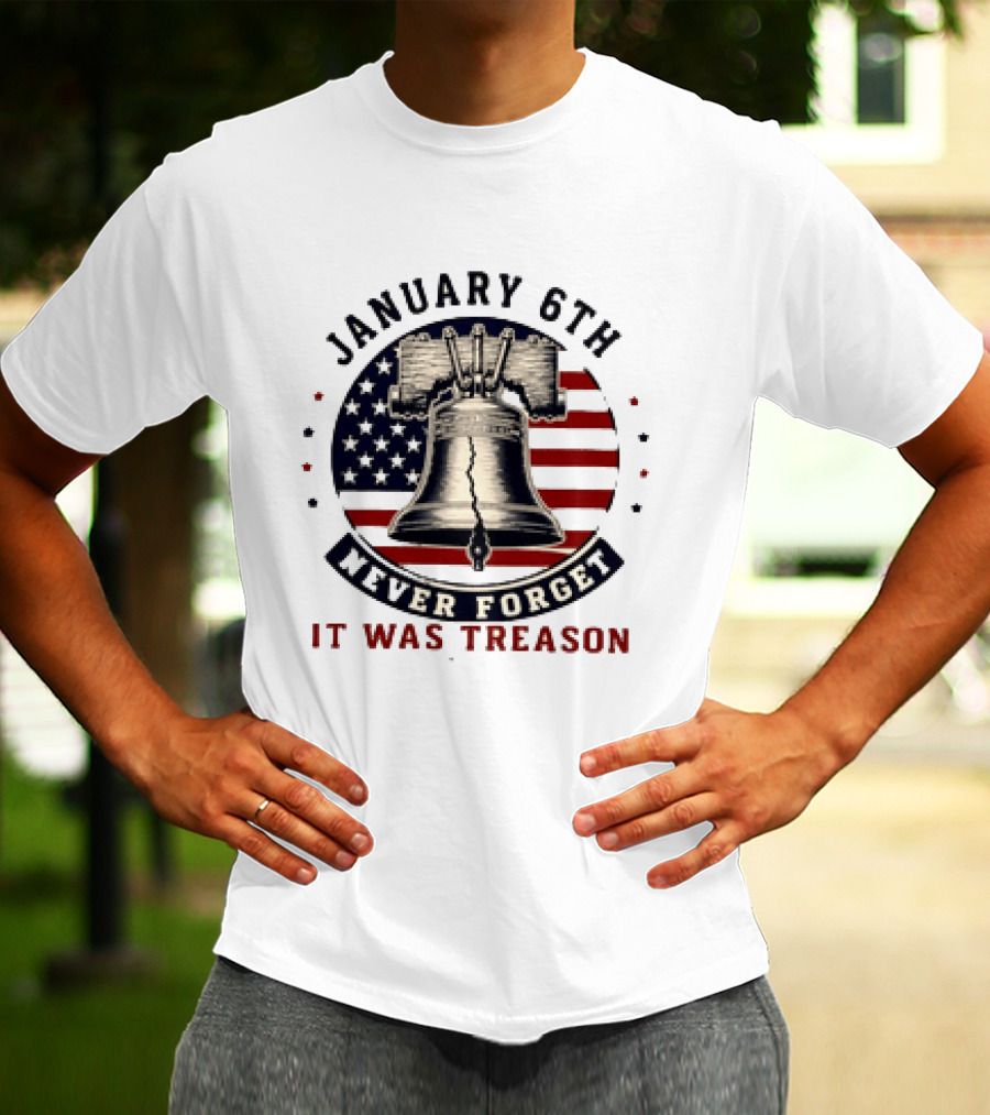 January 6th Never Forget It Was Treason Freedom Bell American Flag T-Shirt