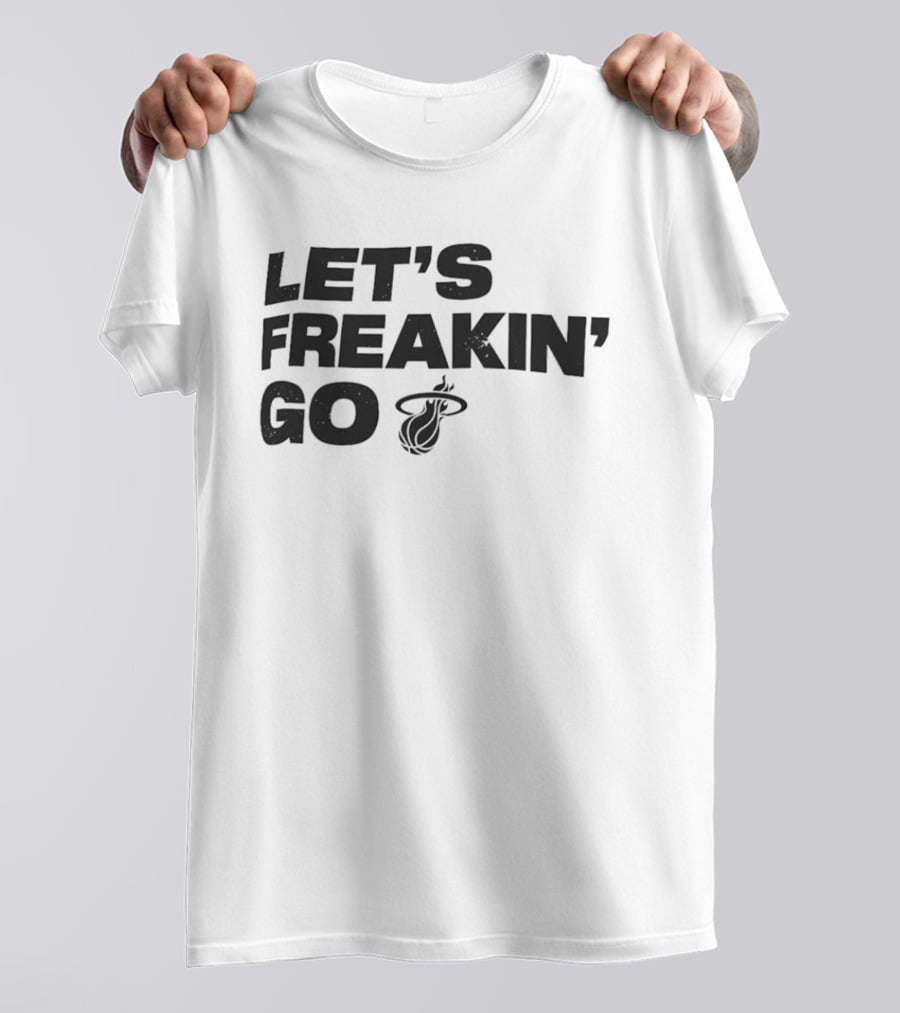 Let's Freakin' Go Miami Heat NBA Basketball Rally T-Shirt