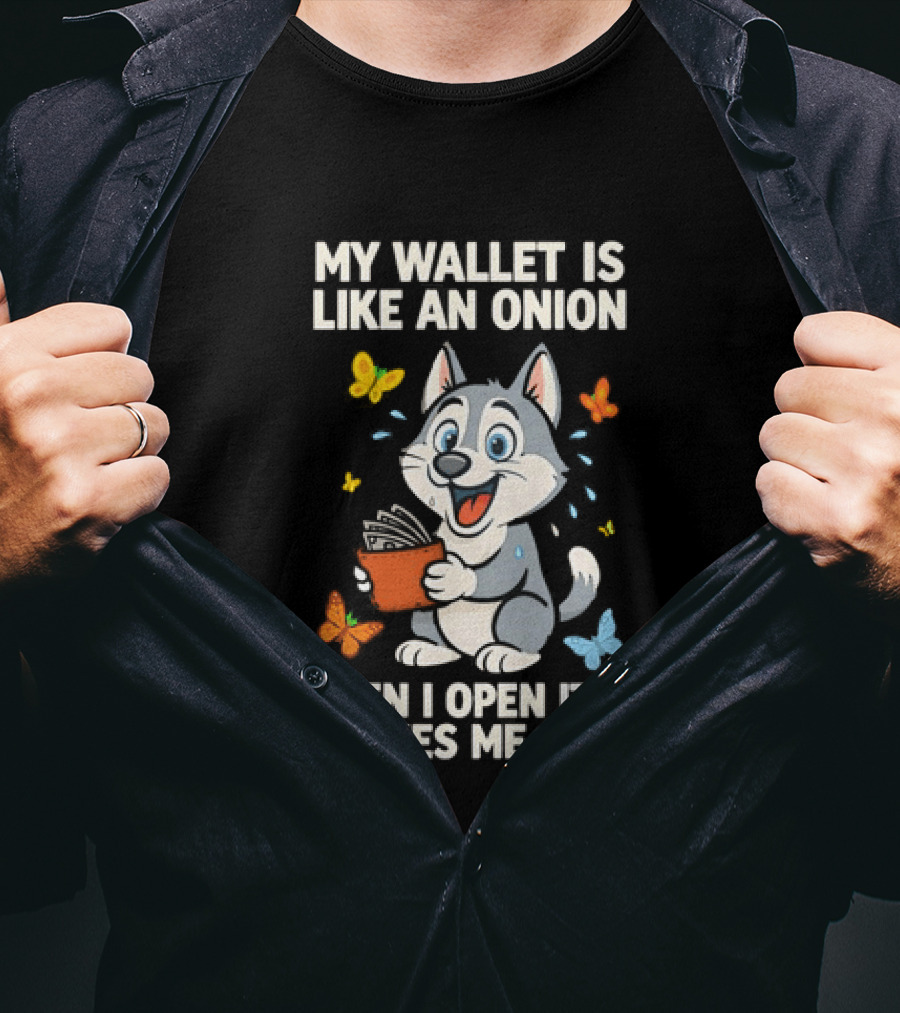 Husky My Wallet Is Like An Onion When I Open It Makes Me Cry T-Shirt