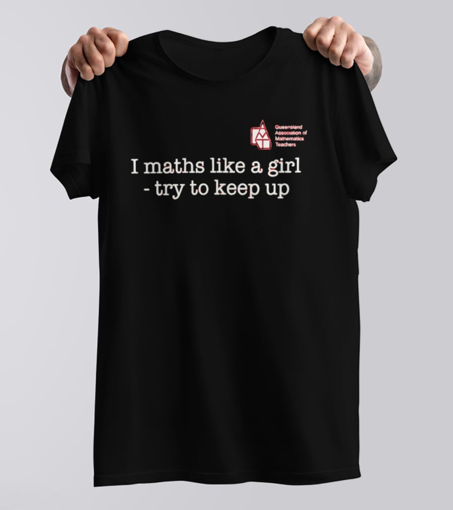 Queensland Association Of Mathematics Teachers I Maths Like A Girl Try To Keep Up T-Shirt