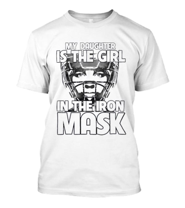 Proud Parent Softball Player My Daughter Is The Girl In The Iron Mask T-Shirt
