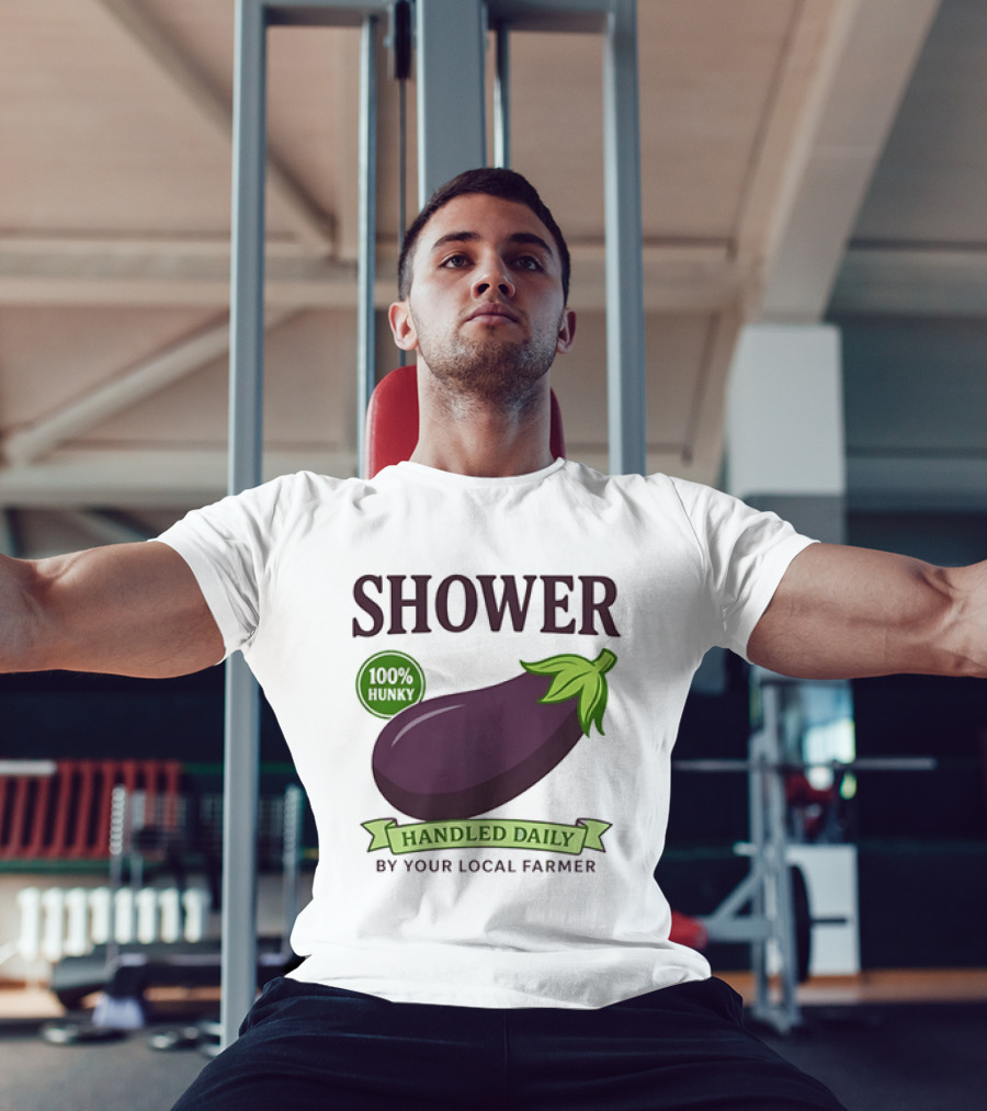Shower 100% Hunky Handled Daily By Your Local Farmer Eggplant T-Shirt