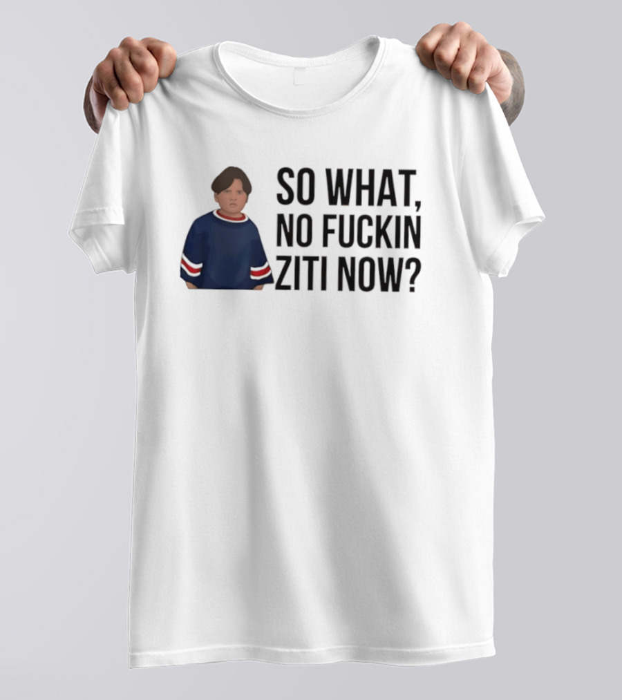 The Sopranos So What No Fuckin Ziti Now Fan T-Shirt