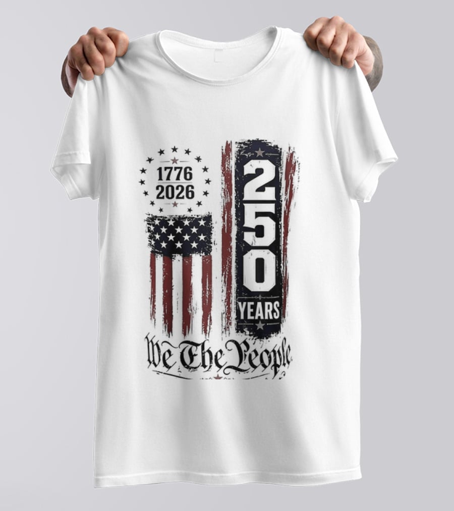 We The People 1776 2026 250 Years 4th Of July Anniversary T-Shirt