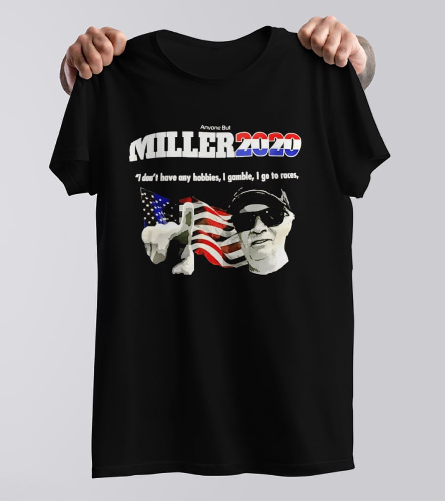 Miller 2020 Anyone But I Don't Have Any Hobbies I Gamble I Go To Races T-Shirt