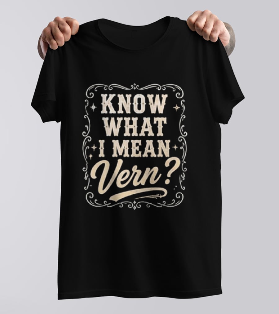 Know What I Mean Vern Ernest P Worrell Classic Catchphrase T-Shirt