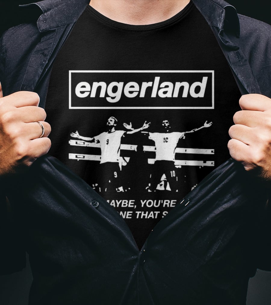 Engerland I Said Maybe You're Gonna Be The One That Saves Me Football Players Celebration T-Shirt