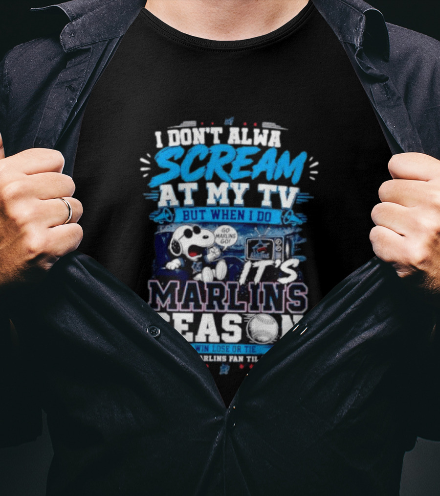 I Don't Always Scream At My TV But When I Do It's Marlins Season Go Marlins Win Lose Or Tie I'm A Marlins Fan Til I Die T-Shirt