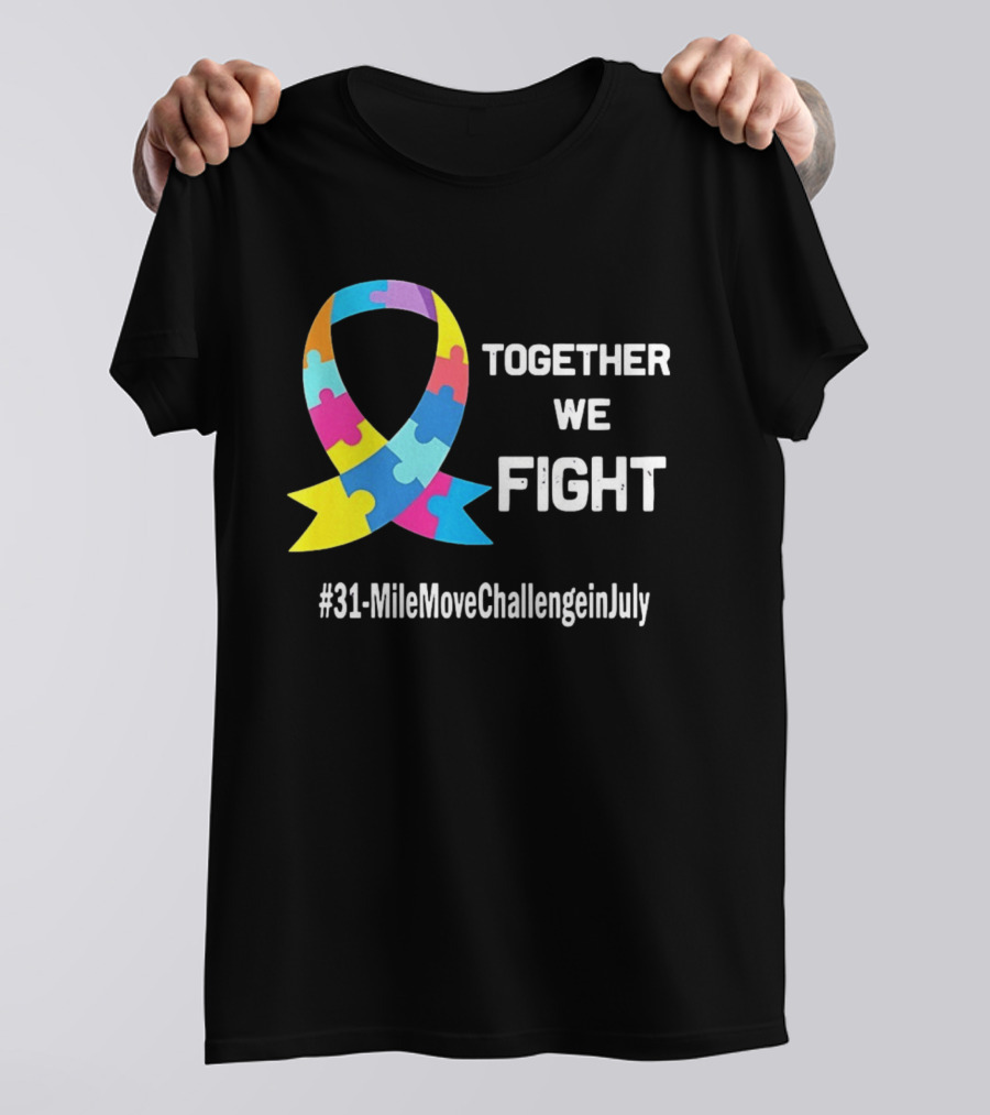 Together We Fight Autism Puzzle Ribbon 31 Mile Move Challenge In July T-Shirt