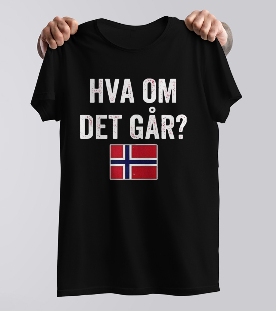 Norway Flag Hva Om Det Går Norge T-Shirt
