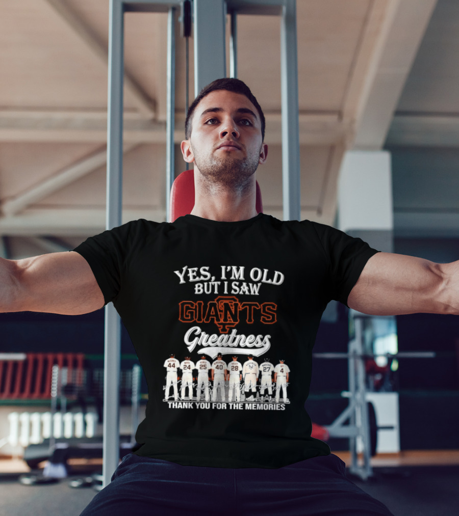 San Francisco Giants Legends Yes I'm Old But I Saw Giants Greatness Thank You For The Memories T-Shirt