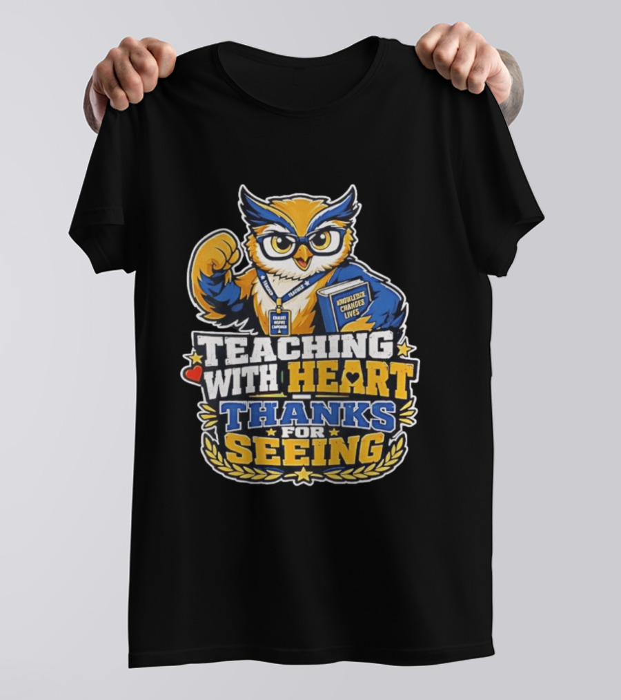 Teaching With Heart Owl Knowledge Changes Lives Thanks For Seeing T-Shirt