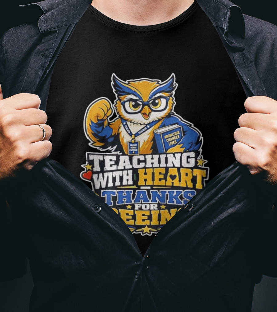 Teaching With Heart Owl Knowledge Changes Lives Thanks For Seeing T-Shirt