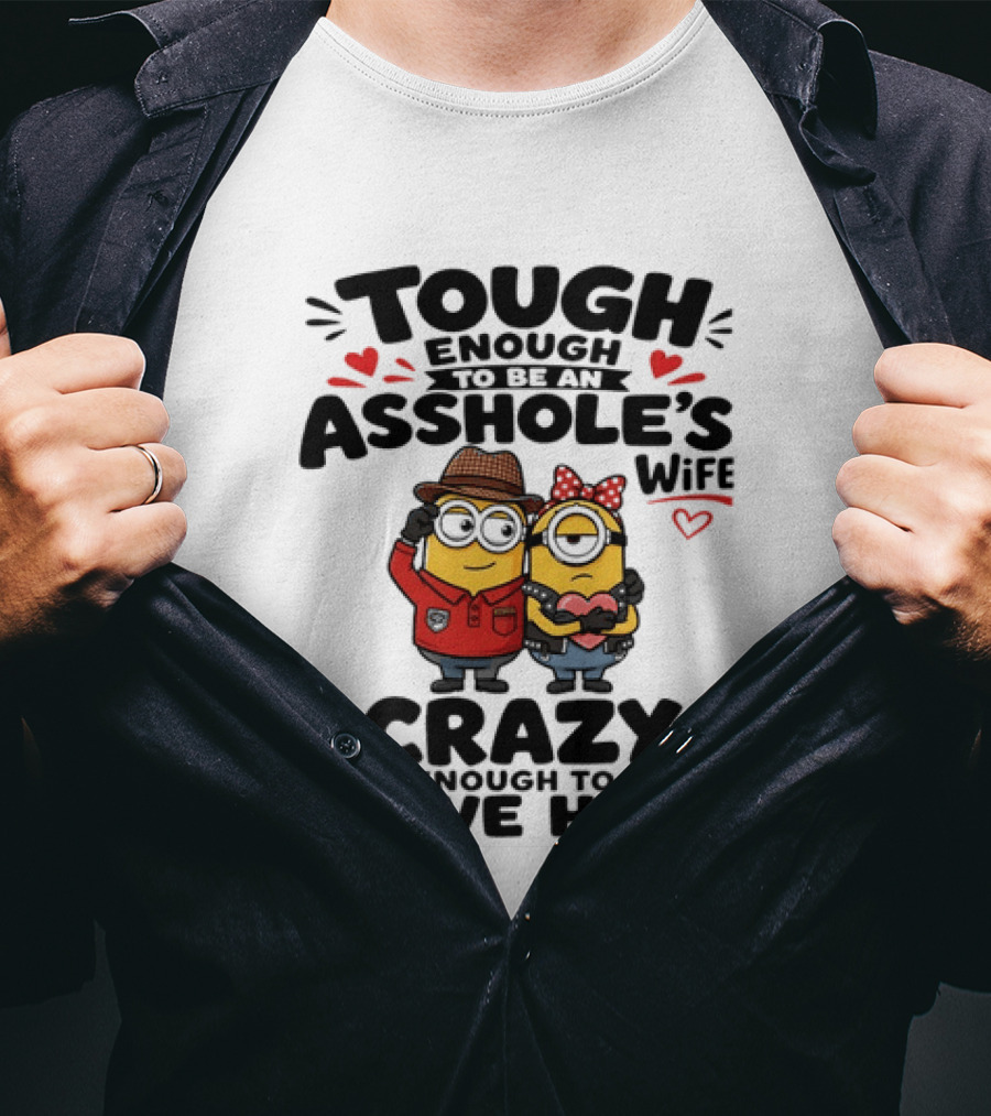 Tough Enough To Be An Asshole's Wife Crazy Enough To Love Him Minions Couple T-Shirt