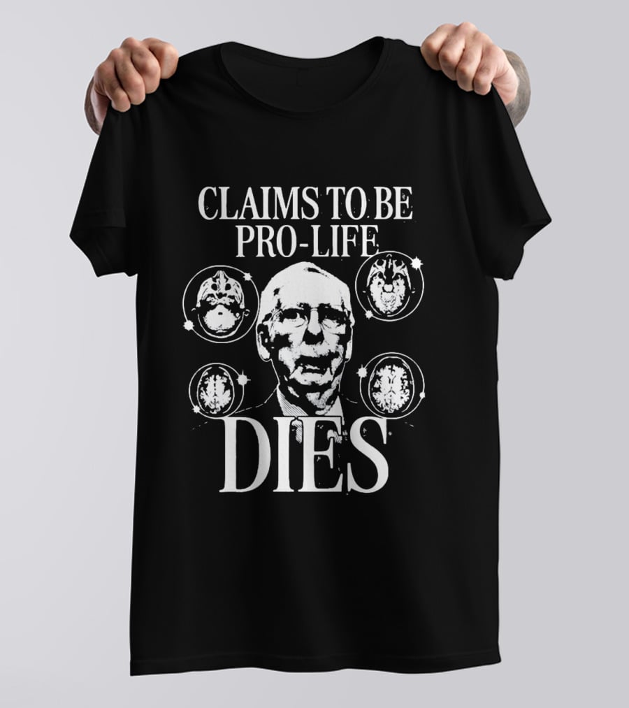 Claims To Be Pro Life Dies Political Meme T-Shirt