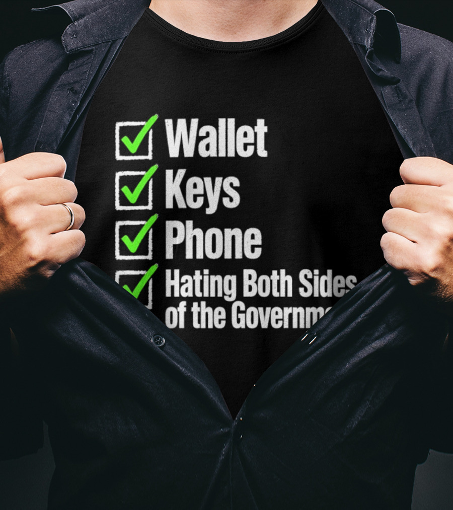 Wallet Keys Phone Hating Both Sides Of The Government Checkmark List T-Shirt