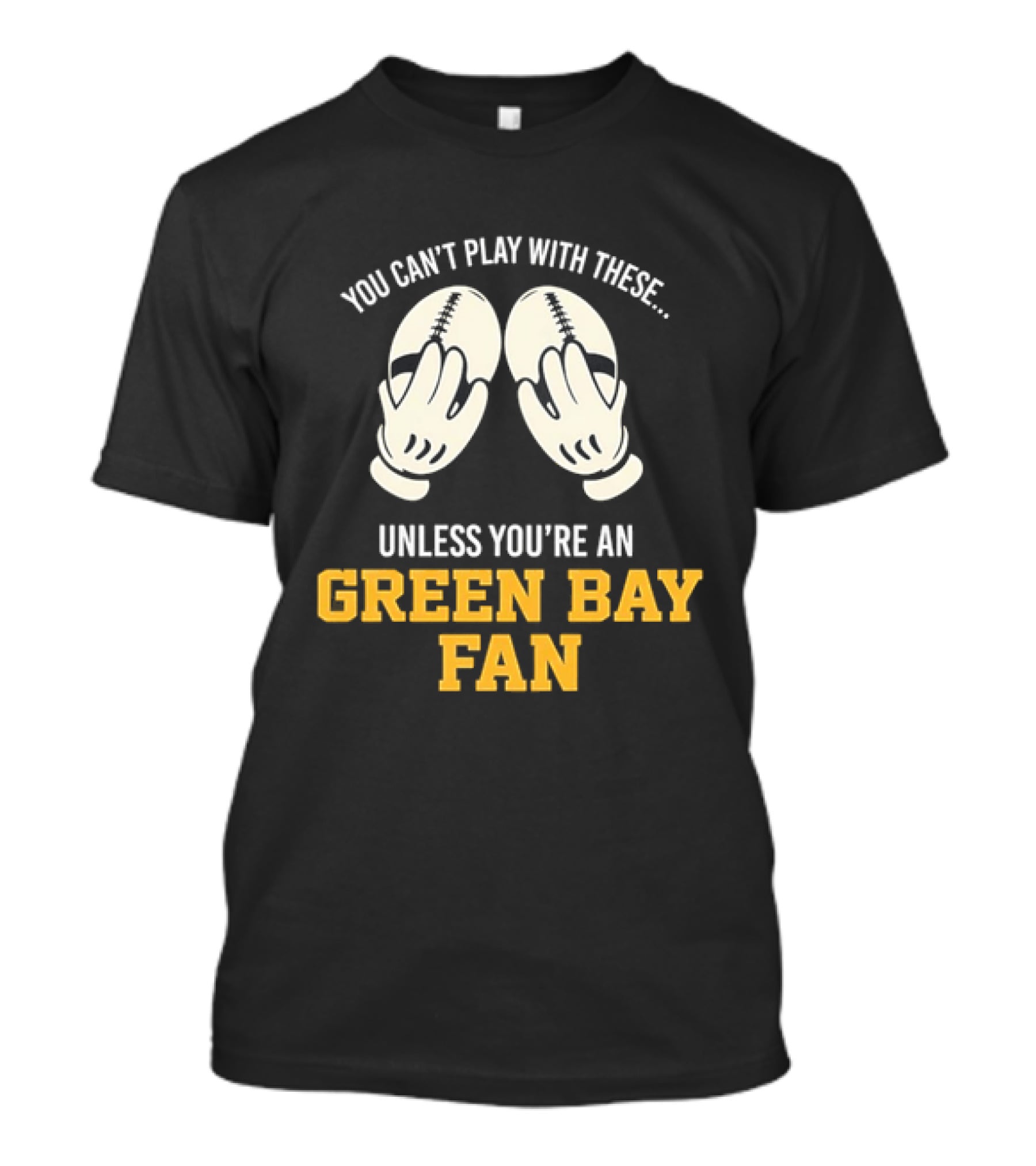 You Can't Play With These Unless You're A Green Bay Fan T-Shirt