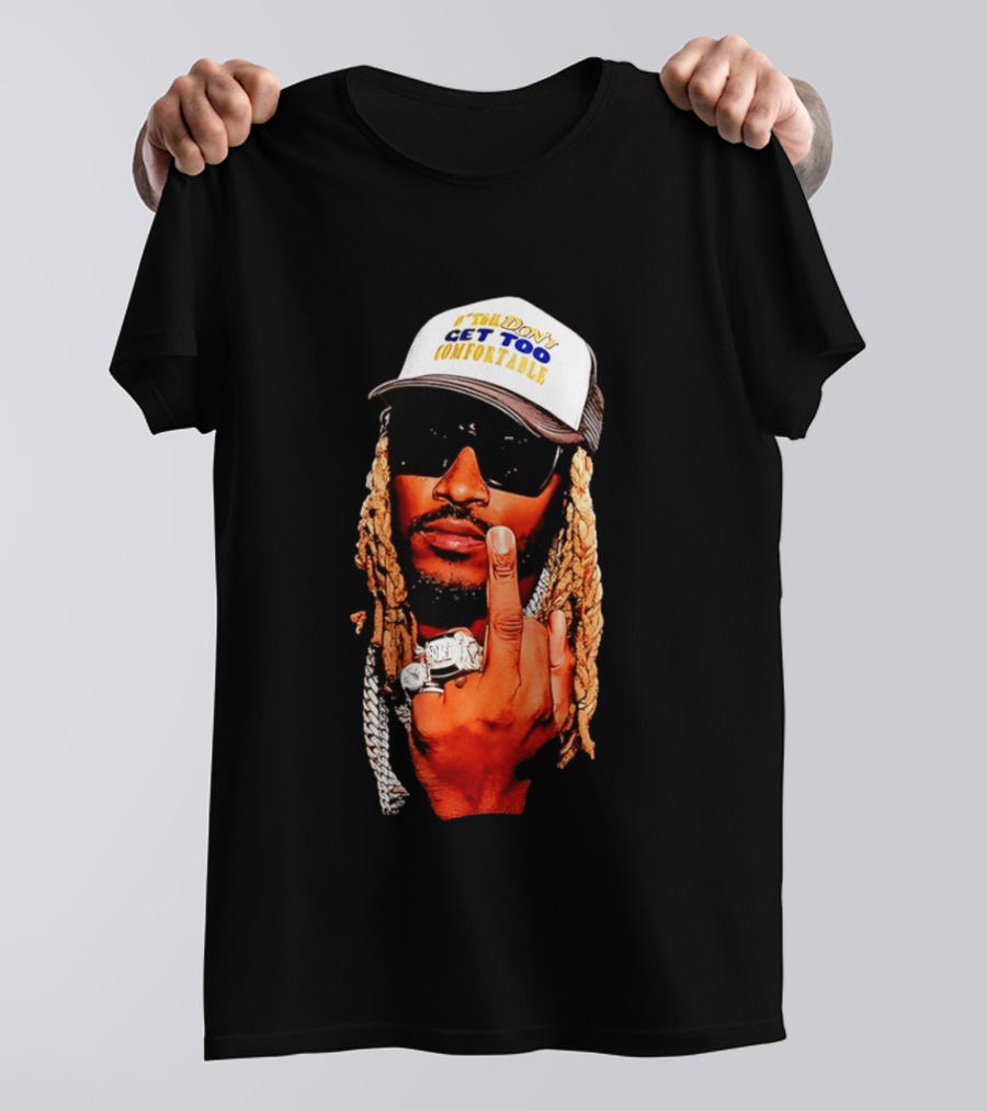 Future Don't Get Too Comfortable Middle Finger T-Shirt