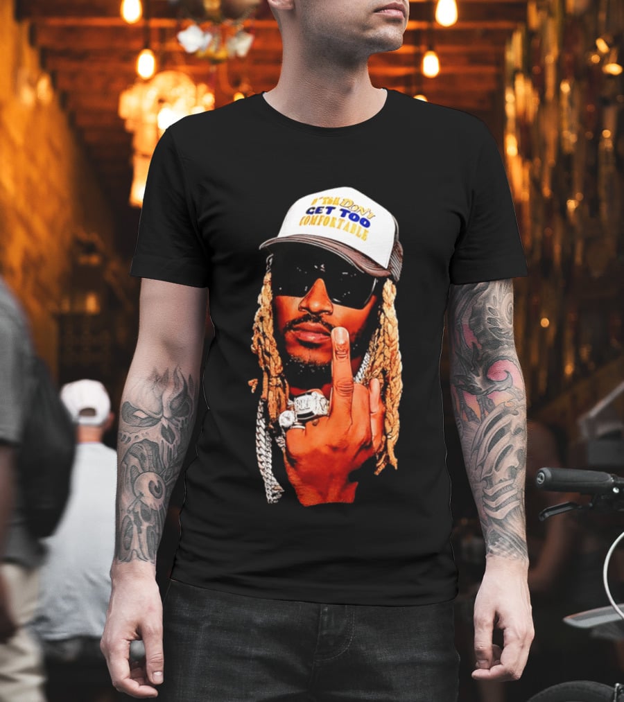 Future Don't Get Too Comfortable Middle Finger T-Shirt