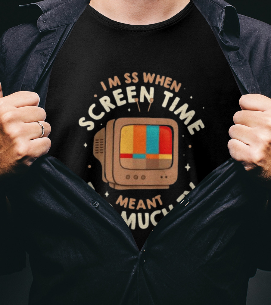 I Miss When Screen Time Meant Too Much TV 90s Nostalgia Humor Retro Television T-Shirt
