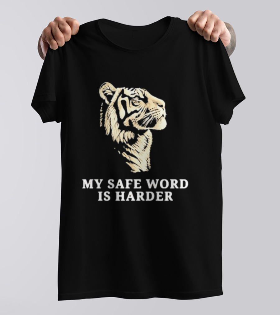 Tiger My Safe Word Is Harder T-Shirt