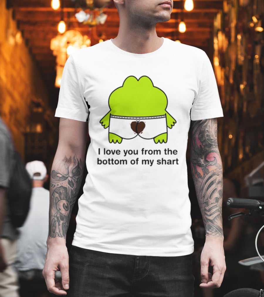 Frog I Love You From The Bottom Of My Shart Funny Green Cartoon T-Shirt