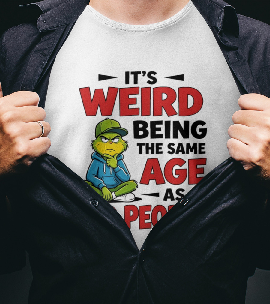 Weird Being The Same Age As Old People Grinch T-Shirt