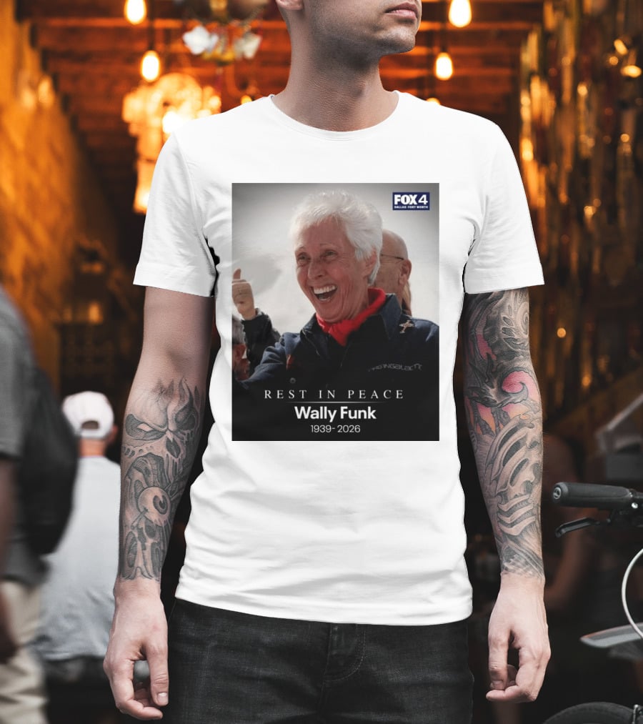 Rest In Peace Wally Funk 1939 2026 Fox 4 Dallas Fort Worth T-Shirt