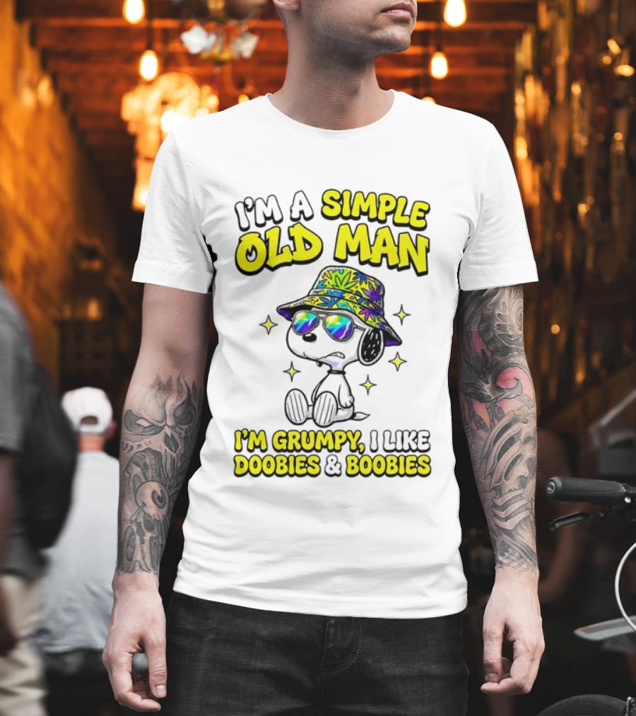 Snoopy Peanuts I'm A Simple Old Man I'm Grumpy I Like Doobies And Boobies T-Shirt