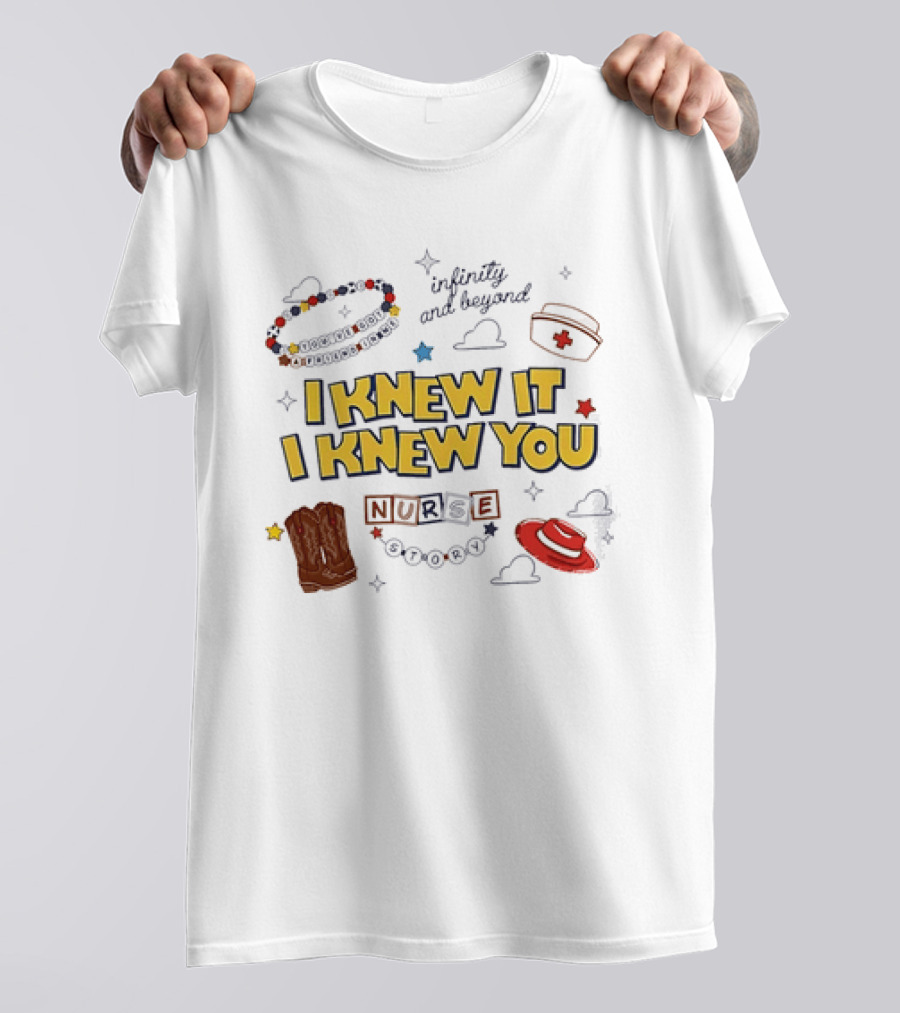 I Knew It I Knew You Infinity And Beyond Nurse Toy Story T-Shirt