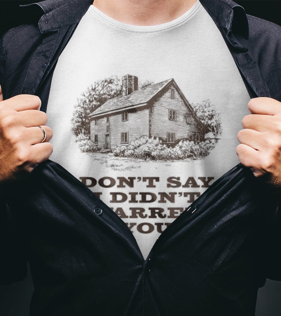 Widow's Bay Don't Say I Didn't Warren You Haunted House Rustic Spooky Humor T-Shirt