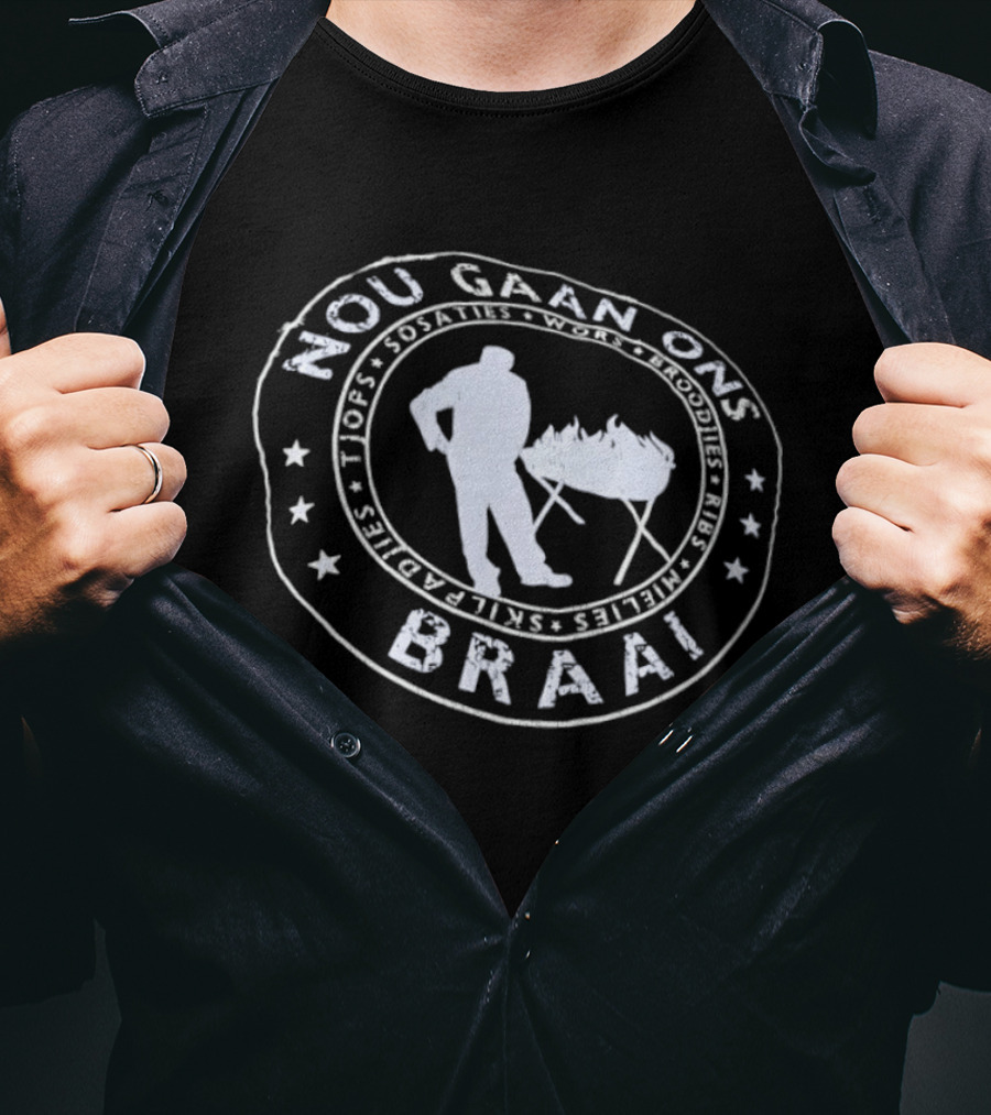 Nou Gaan Ons Braai Jops Kap Choppie Ribs Vleis Steak Bly By Die Vuur T-Shirt
