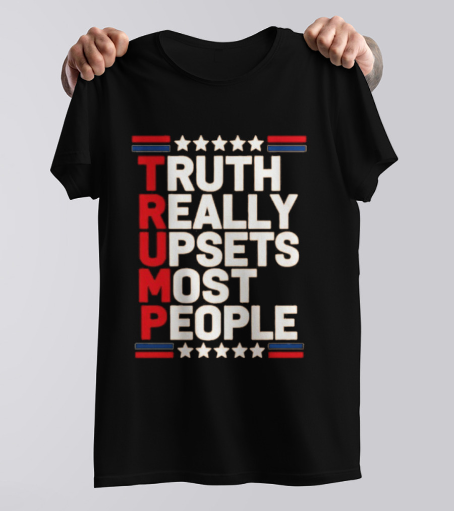 TRUTH Really Upsets Most People Trump Stars Stripes T-Shirt