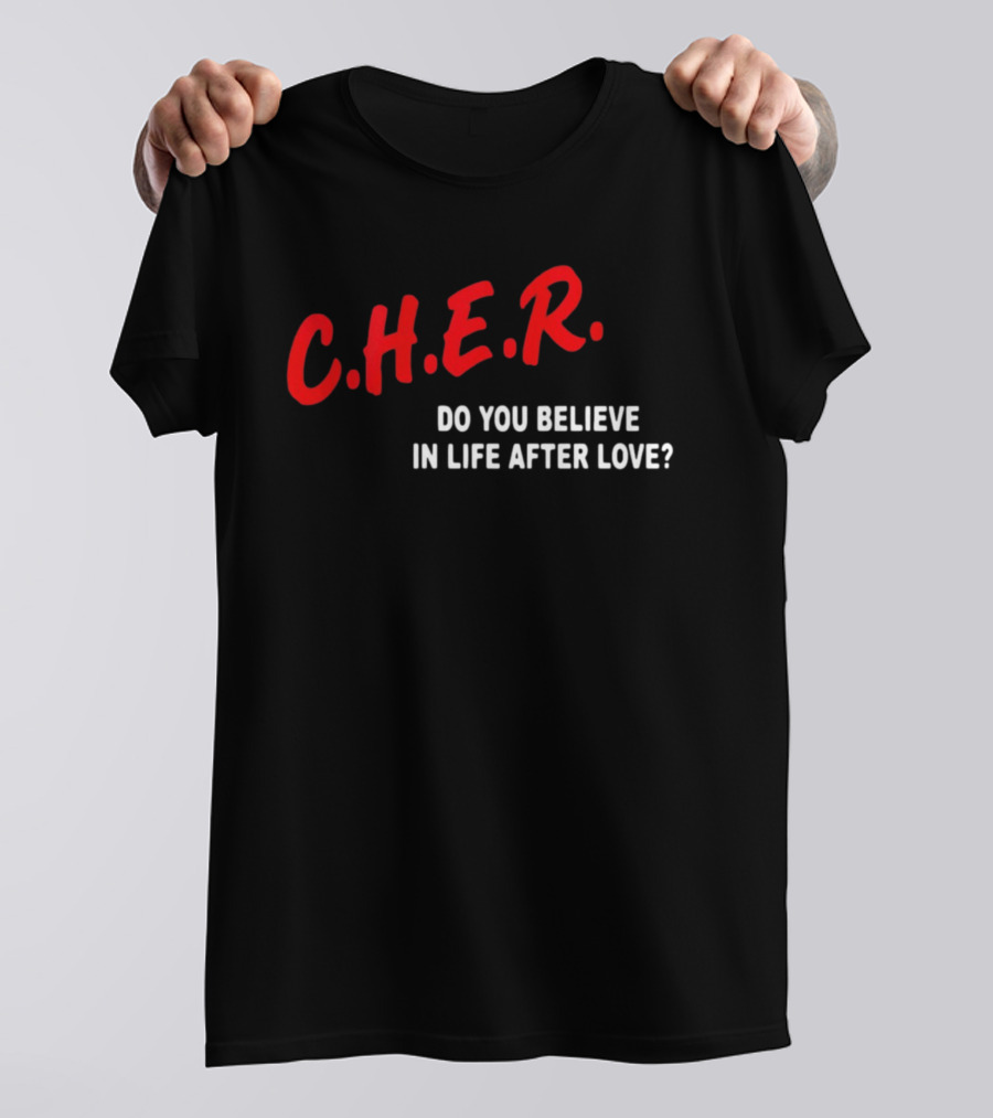 C.H.E.R. Do You Believe In Life After Love T-Shirt