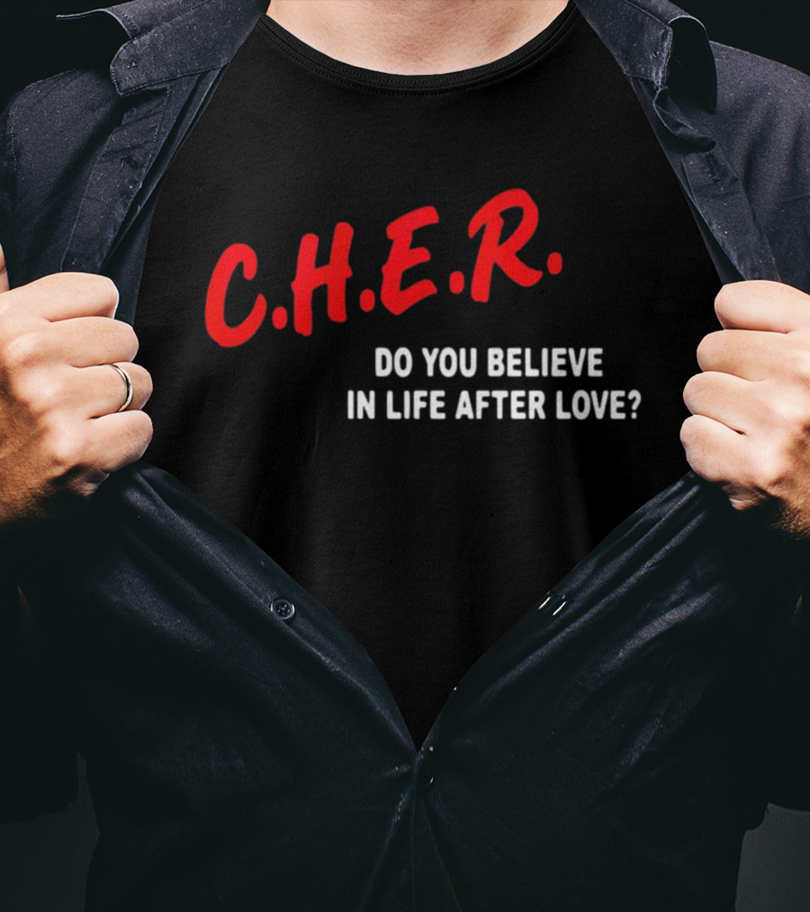 C.H.E.R. Do You Believe In Life After Love T-Shirt