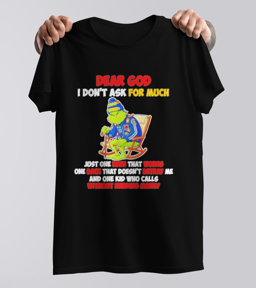 Dear God I Don't Ask For Much Just One Knee That Works One Back That Doesn't Betray Me And One Kid Who Calls Without Needing Money T-Shirt