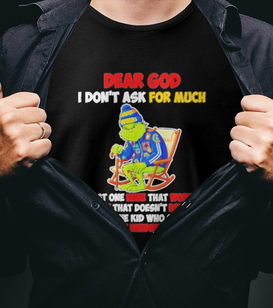 Dear God I Don't Ask For Much Just One Knee That Works One Back That Doesn't Betray Me And One Kid Who Calls Without Needing Money T-Shirt