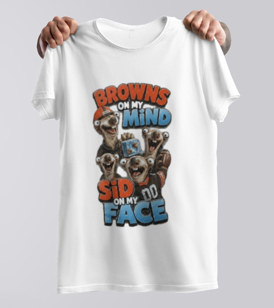 Browns On My Mind Sid On My Face Funny Cleveland Browns Fan Gear T-Shirt