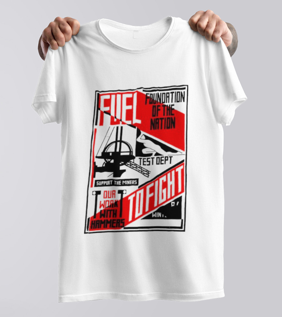Fuel Foundation Of The Nation Test Dept Power Hammers To Fight T-Shirt