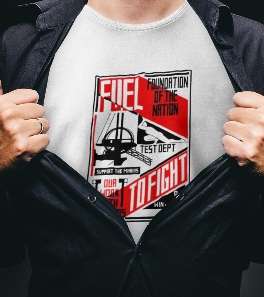 Fuel Foundation Of The Nation Test Dept Power Hammers To Fight T-Shirt