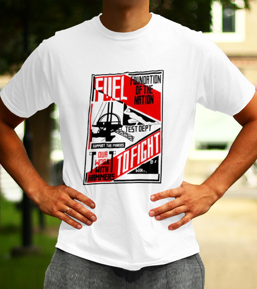 Fuel Foundation Of The Nation Test Dept Power Hammers To Fight T-Shirt