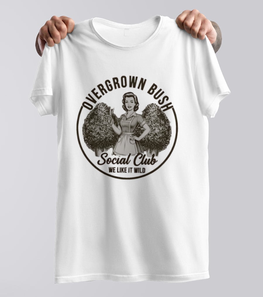 Overgrown Bush Social Club We Like It Wild T-Shirt