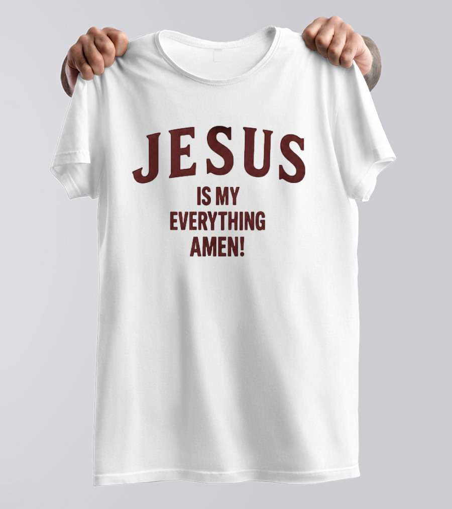 Jesus Is My Everything Amen Christian Faith T-Shirt