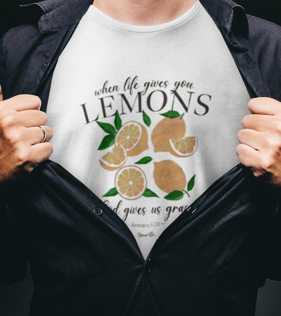 When Life Gives You Lemons God Gives Us Grace T-Shirt