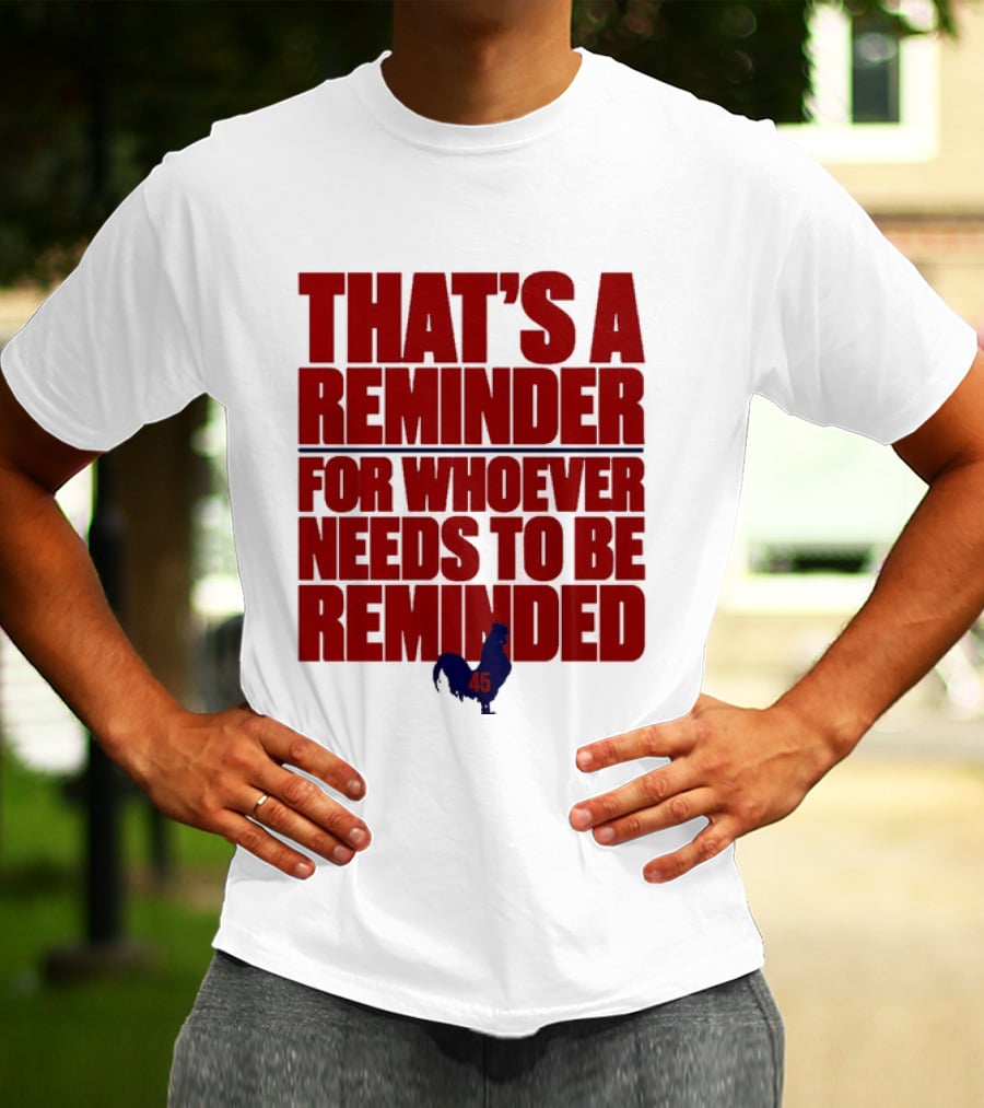That's A Reminder For Whoever Needs To Be Reminded 45 T-Shirt
