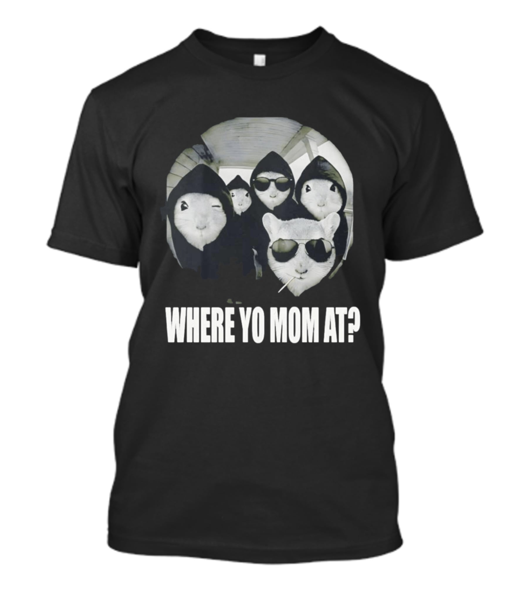 Streetwear Collection Hooded Rodents Where Yo Mom At T-Shirt