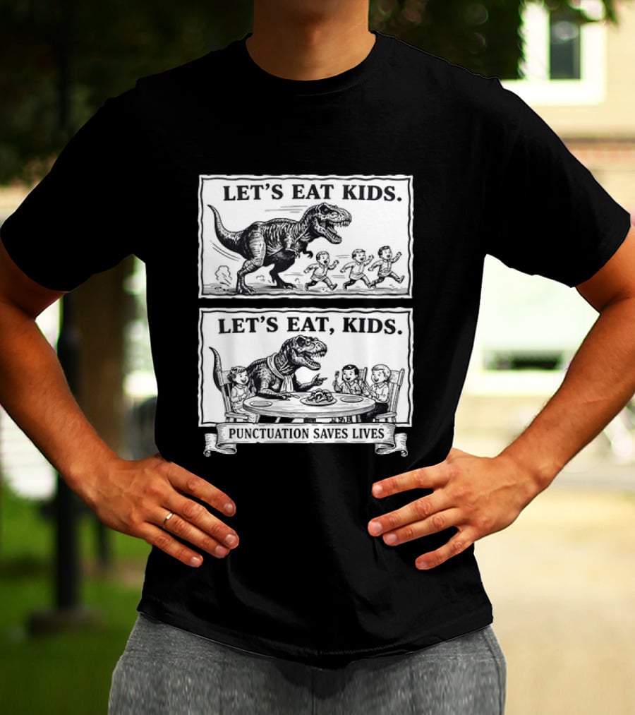T Rex Let's Eat Kids Punctuation Saves Lives T-Shirt