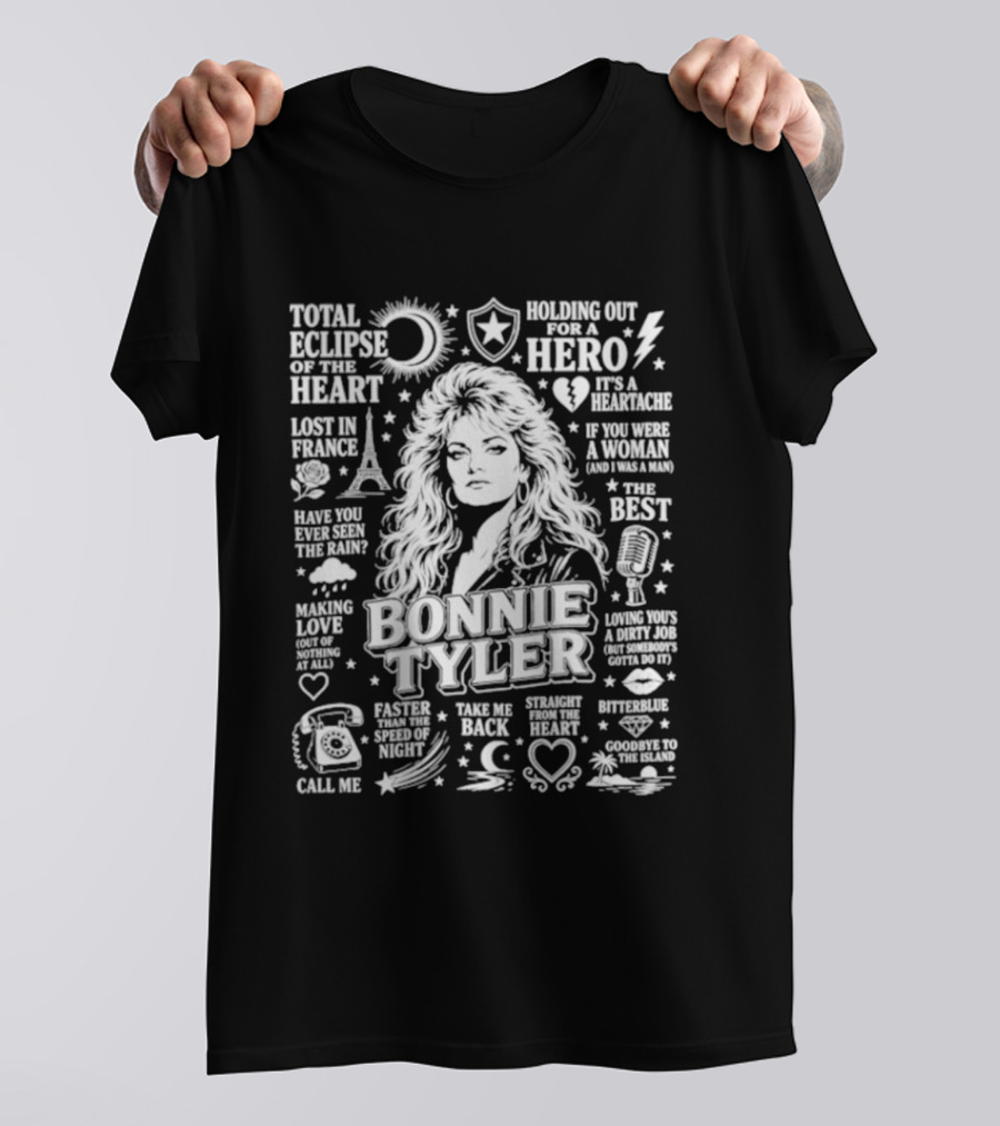 Bonnie Tyler Total Eclipse Of The Heart Holding Out For A Hero Call Me Have You Ever Seen The Rain If You Were A Woman And I Was A Man Lost In France T-Shirt