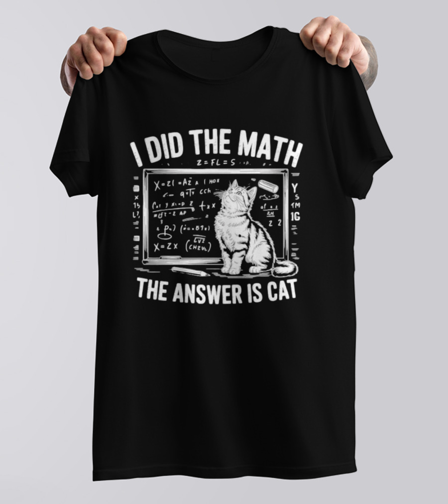 I Did The Math Equation Board Cat Calculation Answer Calculation Science T-Shirt